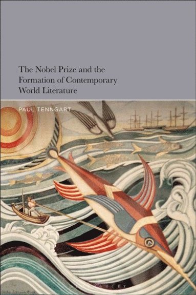 Paul Tenngart - Nobel Prize and the Formation of Contemporary World Literature, E-bok