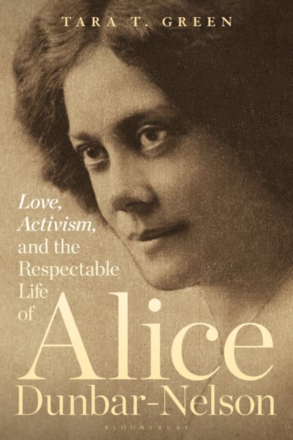 Tara T. Green - Love, Activism, and the Respectable Life of Alice Dunbar-Nelson, E-bok