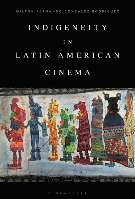 Milton Fernando Gonzalez Rodriguez - Indigeneity in Latin American Cinema, E-bok
