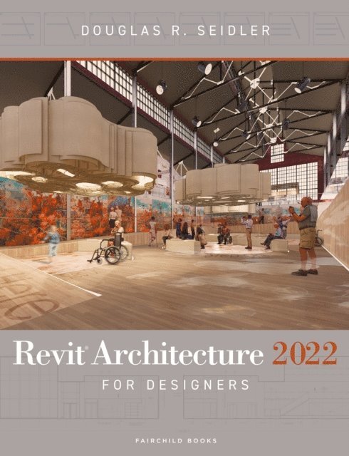 Douglas R. Seidler - Revit Architecture 2022 for Designers, E-bok