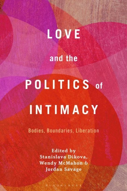 Stanislava Dikova, Wendy McMahon, Jordan Savage - Love and the Politics of Intimacy, E-bok