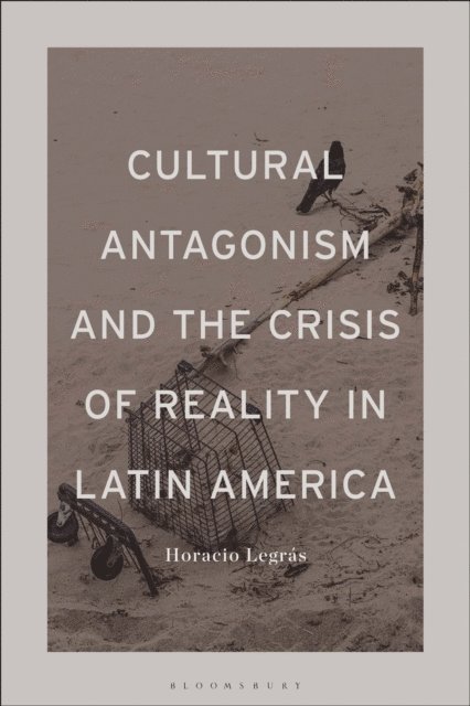 Horacio Legrás - Cultural Antagonism and the Crisis of Reality in Latin America, E-bok