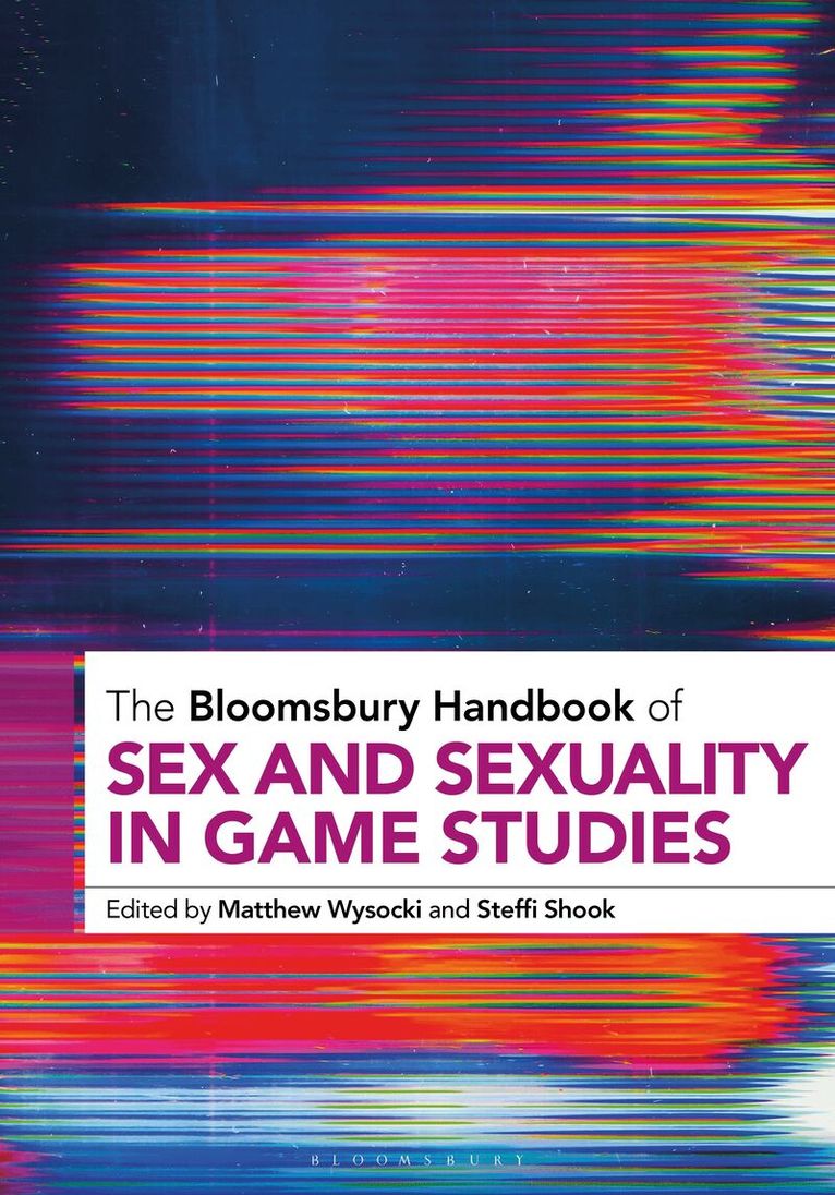 Matthew Wysocki, Steffi Shook - Bloomsbury Handbook of Sex and Sexuality in Game Studies, Inbunden. Tillgänglighet: Lägg i varukorg