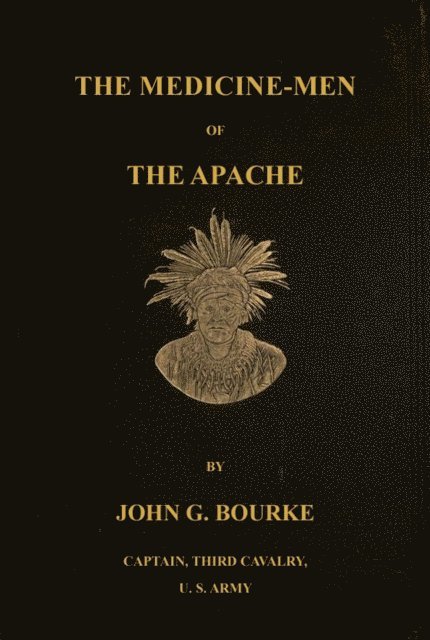 John G. Bourke - Medicine-Men of the Apache; Ninth Annual Bureau Of Ethnology Report: 1888, E-bok