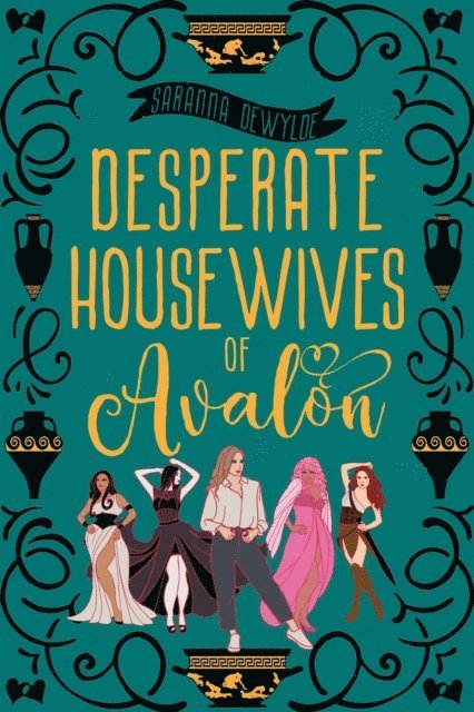 Saranna DeWylde - Desperate Housewives of Avalon: A Binge-Worthy Paranormal Romantic Comedy, E-bok