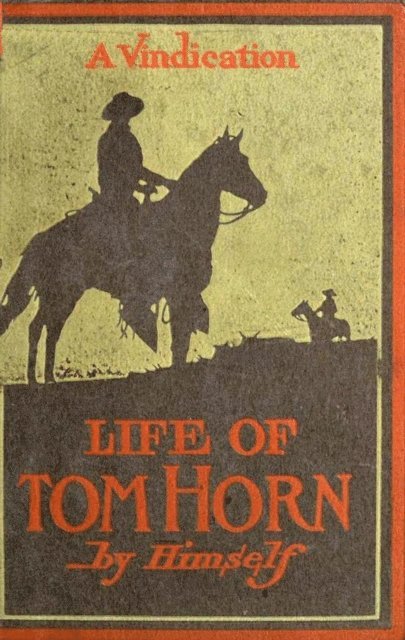 Tom Horn - Life Of Tom Horn, Government Scout & Interpreter; A Vindication, E-bok