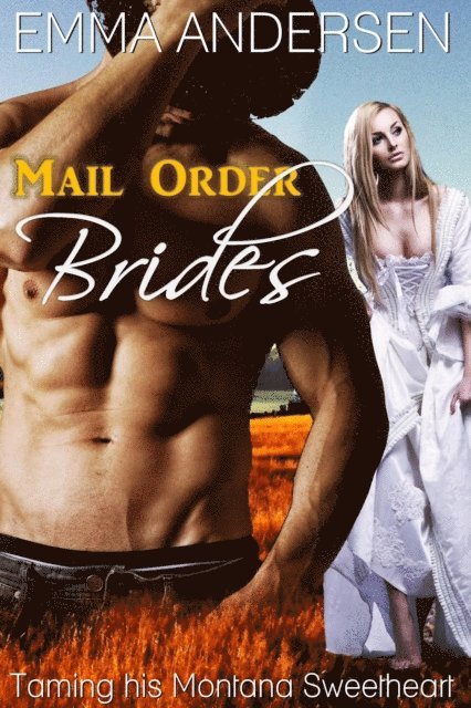 Emma Andersen - Mail Order Brides: Taming his Montana Sweetheart, E-bok. Tillgänglighet: Lägg i varukorg