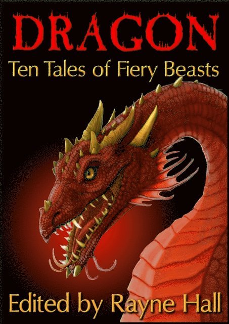 William Meikle, Candy Korman, Wakefield Mahon, L.L. Phelps, Mark Cassell, Larisa Walk, Pamela Turner, Jonathan Broughton, Douglas Kolacki, Rayne Hall - Dragon:Ten Tales of Fiery Beasts, E-bok