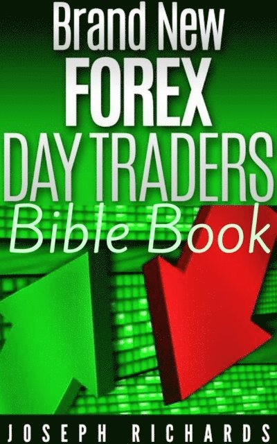 Joseph Richards - Brand New Forex Day Traders Bible Book, E-bok