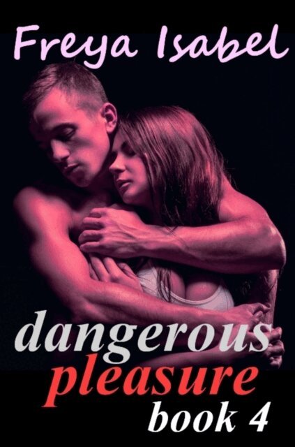 Freya Isabel - Dangerous Pleasure Book 4, E-bok