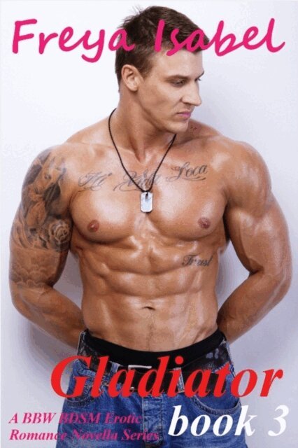 Freya Isabel - Gladiator : Book 3 (A BBW BDSM Erotic Romance Novella Series), E-bok
