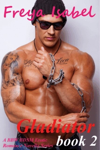Freya Isabel - Gladiator : Book 2 (A BBW BDSM Erotic Romance Novella Series), E-bok