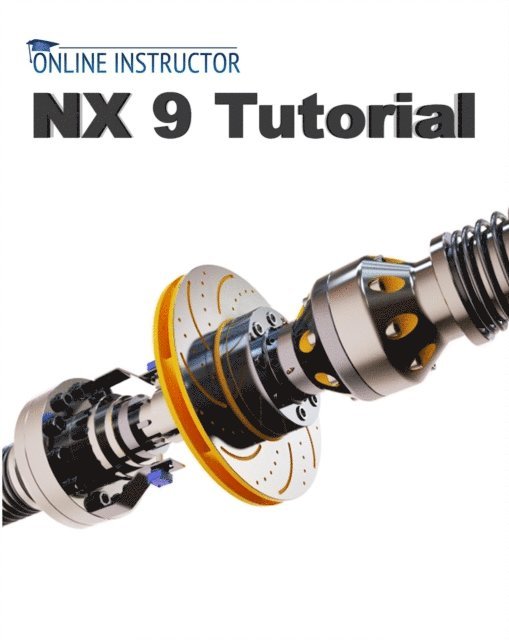 Online Instructor - NX 9 Tutorial, E-bok