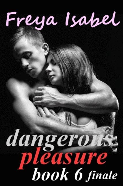 Freya Isabel - Dangerous Pleasure Book 6 finale, E-bok