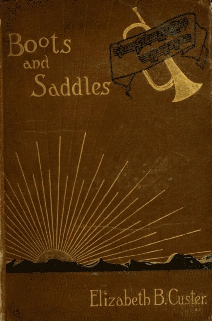 Elizabeth B. Custer - &quote;Boots And Saddles&quote; Or Life In Dakota With General Custer, E-bok