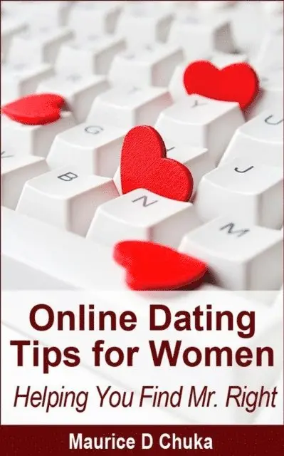 Maurice D. Chuka - Online Dating Tips for Women - Helping You Find Mr. Right, E-bok. Tillgänglighet: Lägg i varukorg