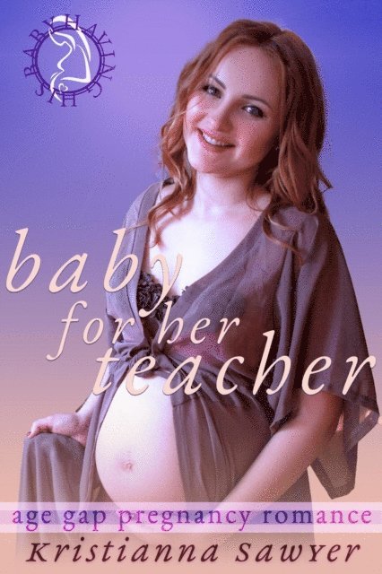 Kristianna Sawyer - Baby For Her Teacher, E-bok