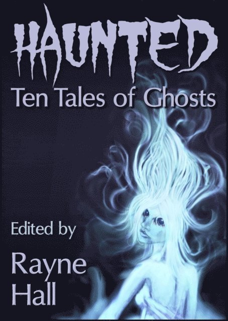William Meikle, Douglas Kolacki, April Grey, Jonathan Broughton, Grayson Bray Morris, Carole Ann Moleti, Rayne Hall - Haunted: Ten Tales of Ghosts, E-bok