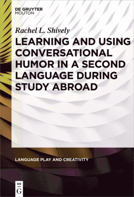 Rachel Shively - Learning and Using Conversational Humor in a Second Language During Study Abroad, E-bok
