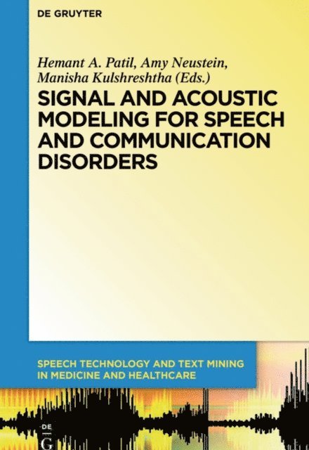 Manisha Kulshreshtha, Amy Neustein, Hemant A. Patil - Signal and Acoustic Modeling for Speech and Communication Disorders, E-bok