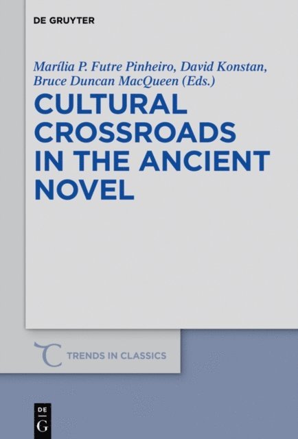 Bruce Duncan MacQueen, David Konstan, Marilia P. Futre Pinheiro - Cultural Crossroads in the Ancient Novel, E-bok