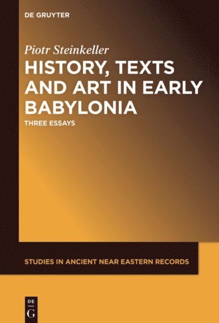 Piotr Steinkeller - History, Texts and Art in Early Babylonia, E-bok