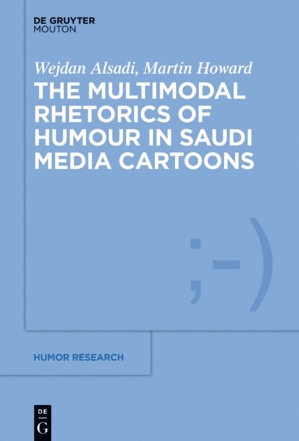 Martin Howard, Wejdan Alsadi - Multimodal Rhetoric of Humour in Saudi Media Cartoons, E-bok