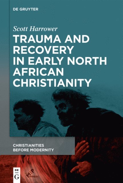 Scott Harrower - Trauma and Recovery in Early North African Christianity, E-bok
