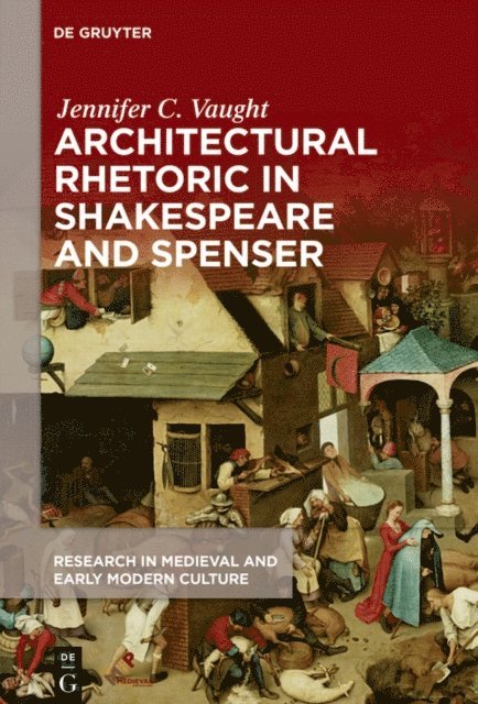 Jennifer C. Vaught - Architectural Rhetoric in Shakespeare and Spenser, E-bok