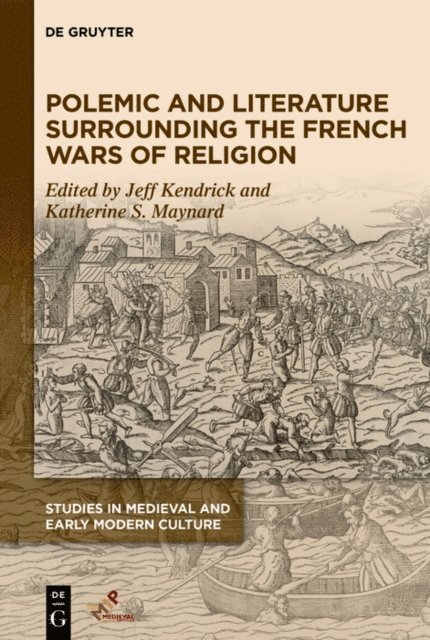 Katherine S. Maynard, Jeff Kendrick - Polemic and Literature Surrounding the French Wars of Religion, E-bok