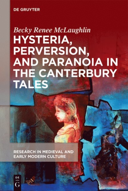 Becky Renee McLaughlin - Hysteria, Perversion, and Paranoia in &quote;The Canterbury Tales&quote;, E-bok