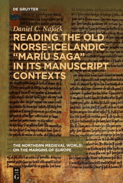 Daniel C. Najork - Reading the Old Norse-Icelandic &quote;Mariu saga&quote; in Its Manuscript Contexts, E-bok