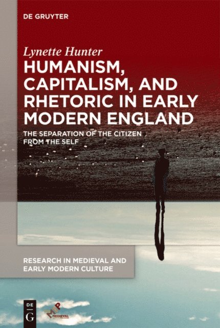 Lynette Hunter - Humanism, Capitalism, and Rhetoric in Early Modern England, E-bok