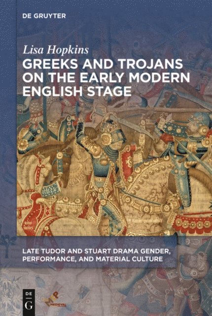 Lisa Hopkins - Greeks and Trojans on the Early Modern English Stage, E-bok