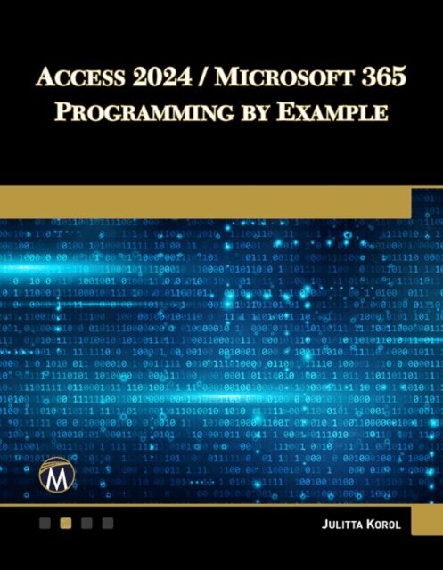 Julitta Korol - Access 2024 / Microsoft 365 Programming By Example, E-bok