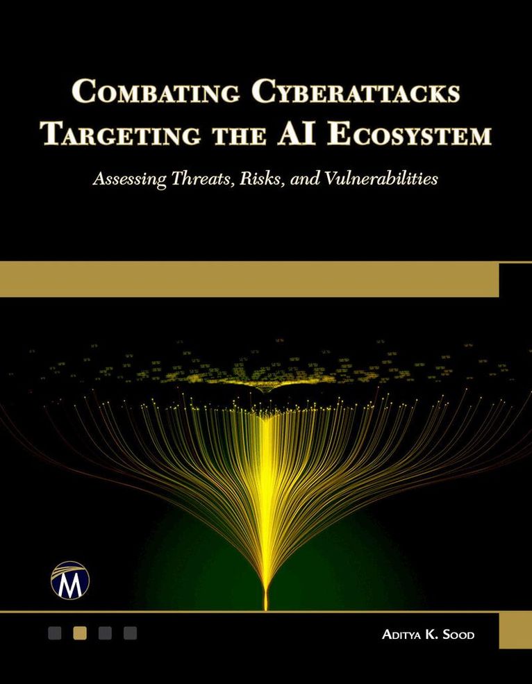 Aditya Sood - Combating Cyberattacks Targeting the AI Ecosystem, Häftad