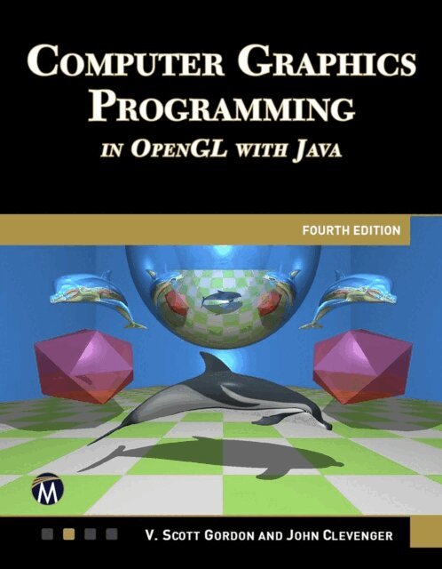 John Clevenger, Scott Gordon - COMPUTER GRAPHICS PROGRAMMING IN OPENGL WITH JAVA 4E, E-bok