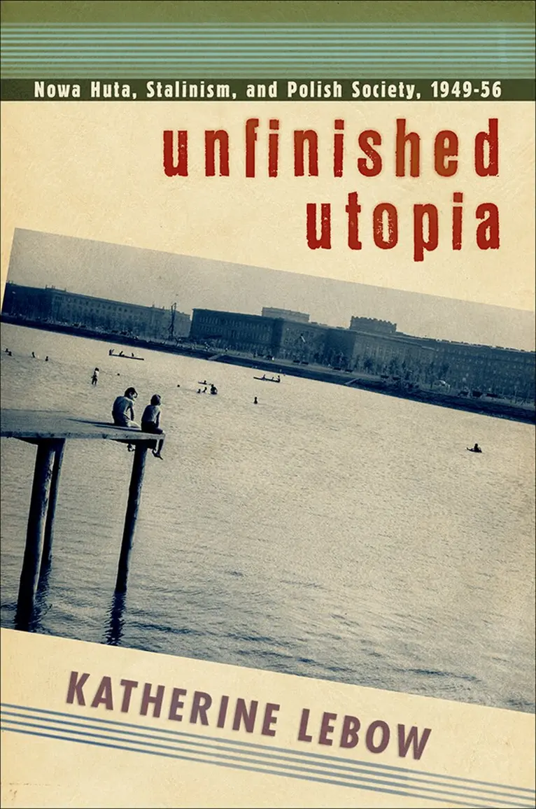 Katherine A. Lebow - Unfinished Utopia, Häftad. Tillgänglighet: Lägg i varukorg