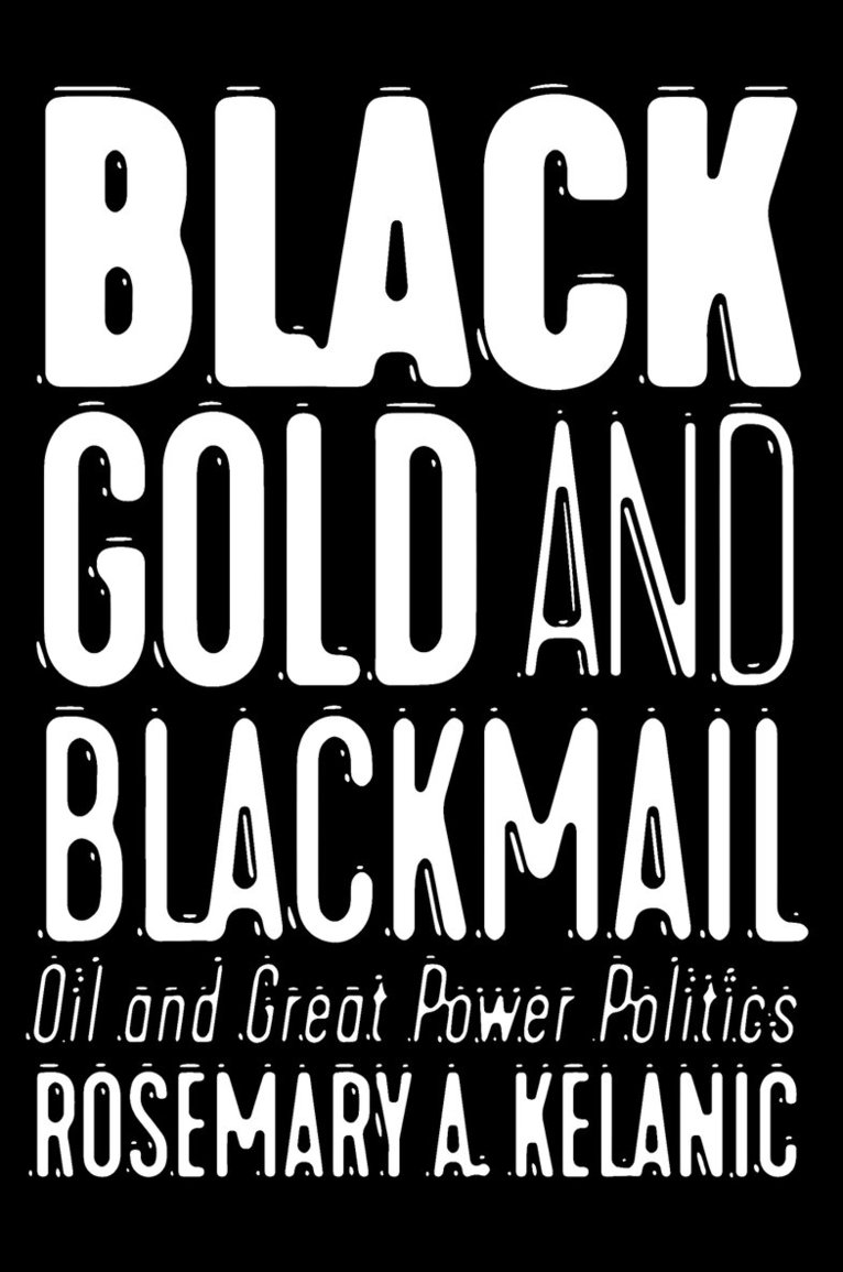 Rosemary A. Kelanic - Black Gold and Blackmail, Inbunden. Tillgänglighet: Lägg i varukorg