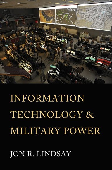 Information Technology and Military Power by Jon R Lindsay