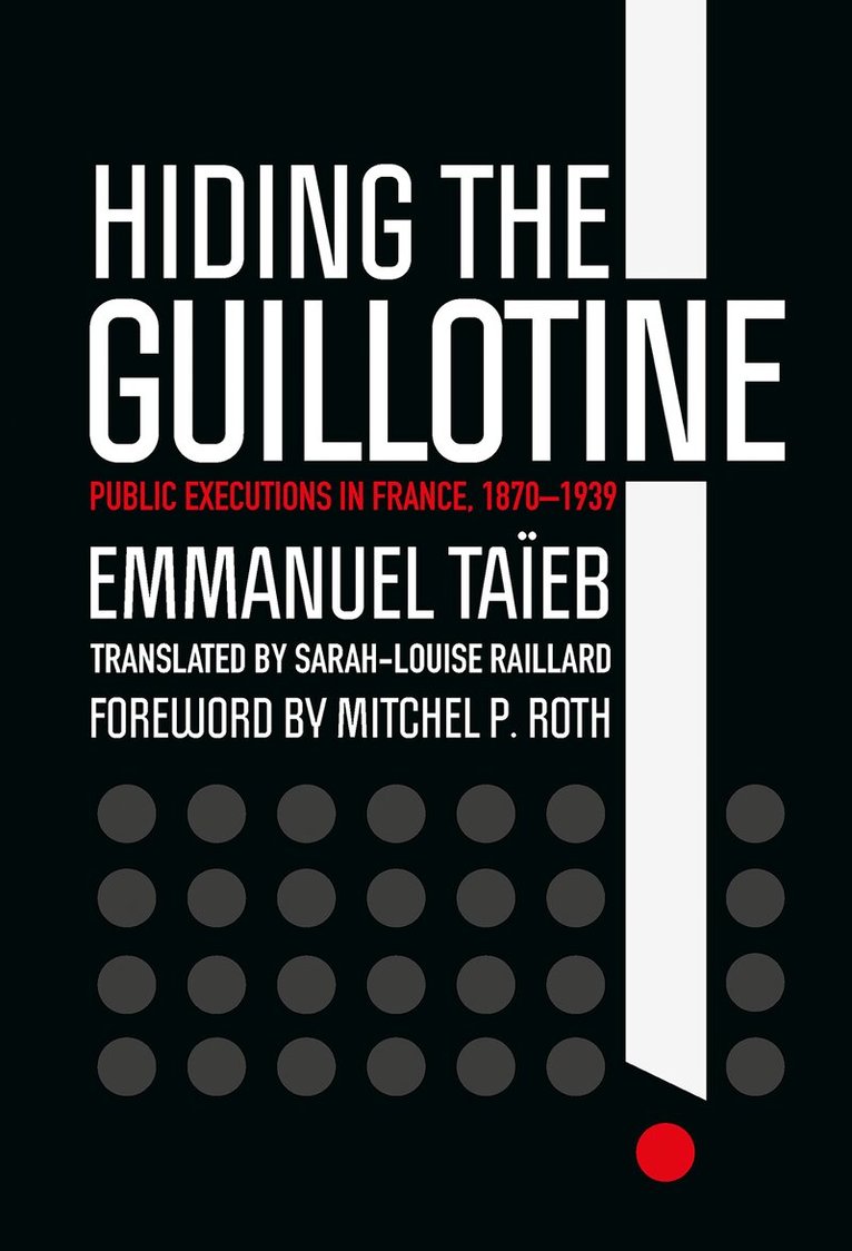 Emmanuel Taïeb - Hiding the Guillotine, Inbunden