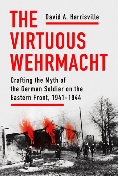 Virtuous Wehrmacht by David A Harrisville, David A Harrisville