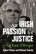 An Irish Passion for Justice: The Life of Rebel New York Attorney Paul O'Dwyer