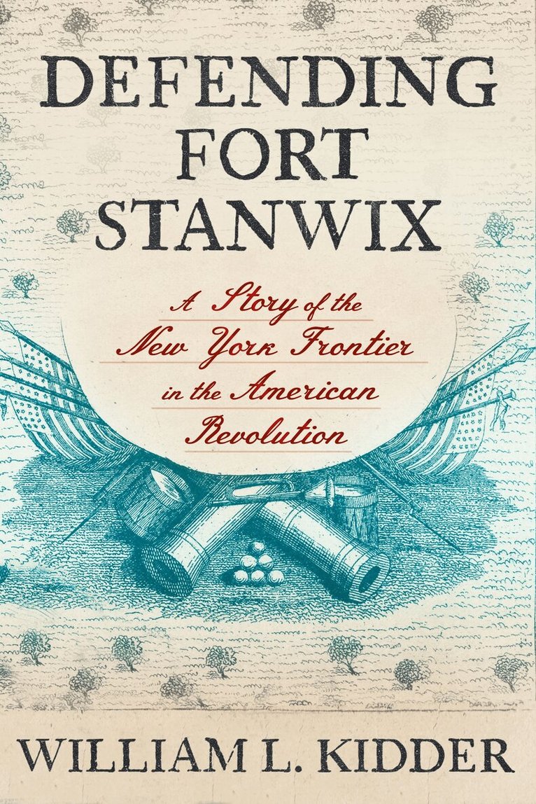 William L. Kidder - Defending Fort Stanwix, Inbunden
