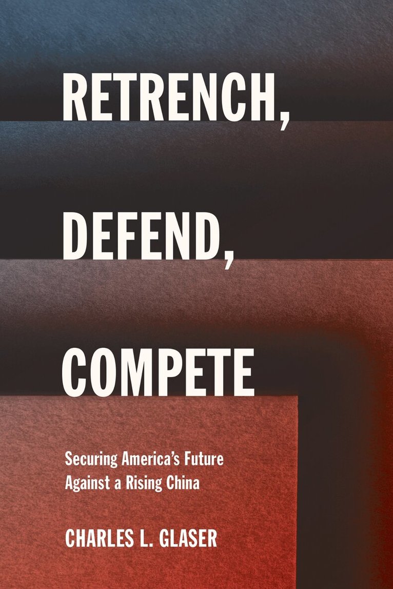 Charles L. Glaser - Retrench, Defend, Compete, Häftad. Tillgänglighet: Lägg i varukorg