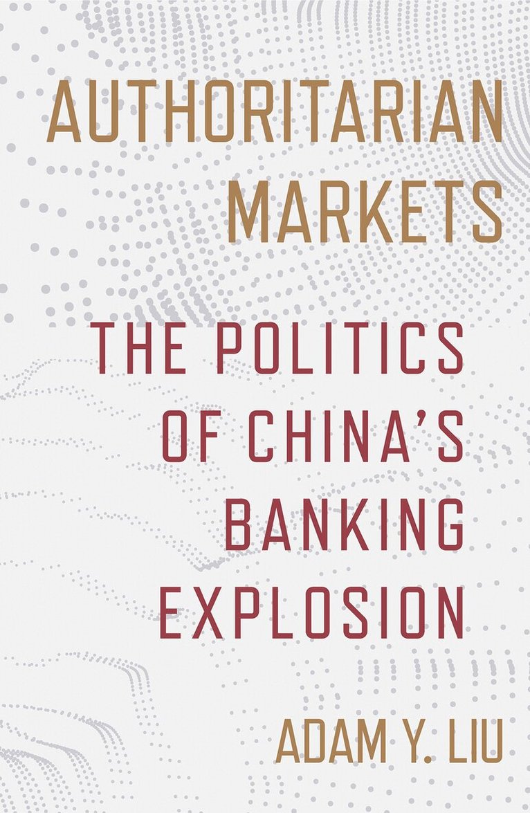 Adam Y. Liu - Authoritarian Markets, Häftad