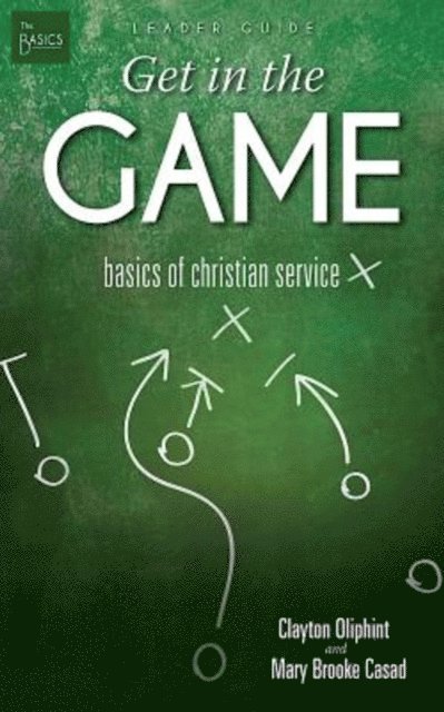 Mary Brooke Casad, Clayton Oliphint - Get in the Game Leader Guide, E-bok