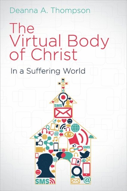 Deanna A. Thompson - Virtual Body of Christ in a Suffering World, E-bok