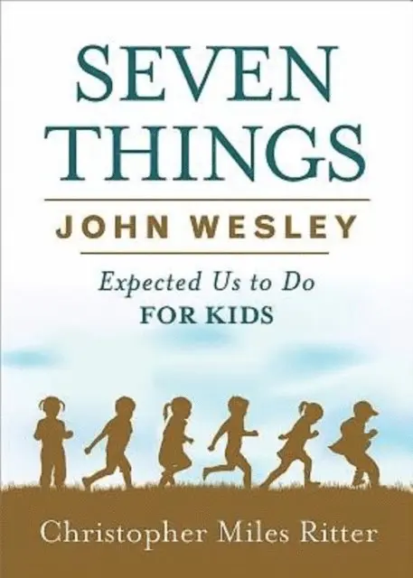 Christopher Miles Ritter - Seven Things John Wesley Expected Us to Do for Kids, E-bok. Tillgänglighet: Lägg i varukorg