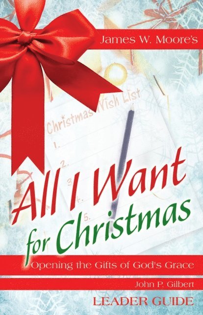 John P. Gilbert, James W. Moore - All I Want For Christmas Leader Guide, E-bok